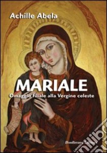 Mariale omaggio filiale alla vergine celeste libro di Abela Achille