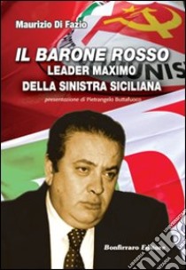 Il barone rosso leader maximo della Sinistra siciliana libro di Di Fazio Maurizio