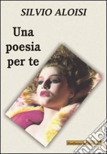 Una poesia per te libro di Aloisi Silvio