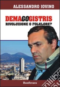 Demagogistris. Rivoluzione o folklore? libro di Iovino Alessandro