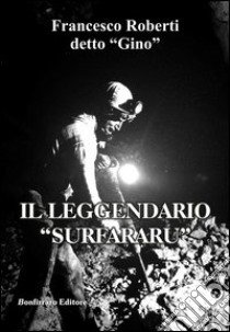 Il leggendario «surfararu» libro di Roberti Francesco