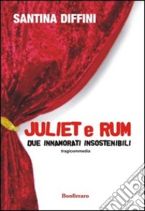 Juliet e Rum due innamorati insostenibili libro di Diffini Santina