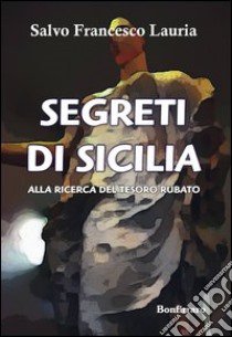 Segreti di Sicilia. Alla ricerca del tesoro rubato libro di Lauria Salvo F.