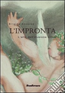 L'impronta. L'arte del'illusione ottica libro di Accorso Brigida