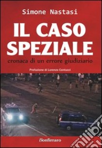 Il caso Speziale. Cronaca di un errore giudiziario libro di Nastasi Simone