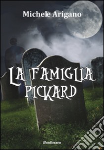 La famiglia Pickard libro di Arigano Michele