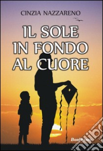 Il sole in fondo al cuore libro di Nazzareno Cinzia