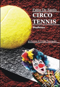 Circo tennis libro di De Santis Fabio