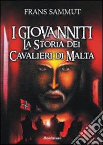 I Giovanniti. La storia dei cavalieri di Malta libro di Sammut Frans