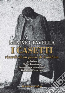 I Casetti. Ricordo di un paese di Calabria libro di Tavella Mimmo; Lombardo M. (cur.); Pirrottina D. (cur.)