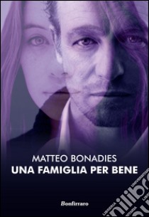 Una famiglia per bene libro di Bonadies Matteo