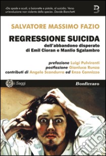 Regressione suicida dell'abbandono disperato di Emil Cioran e Manlio Sgalambro libro di Fazio Salvatore Massimo