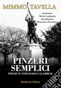 Pinzeri semplici. Poesie in vernacolo calabrese libro di Tavella Mimmo