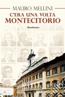 C'era una volta... Montecitorio libro di Mellini Mauro