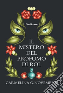 Il mistero del profumo di Rol libro di G. Novembre Carmelina; Celano M. (cur.)