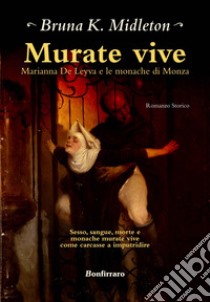 Murate vive. Marianna de Leyva e le monache di Monza libro di Midleton Bruna K.