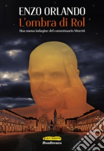 L'ombra di Rol. Una nuova indagine del commissario Moretti libro di Orlando Enzo