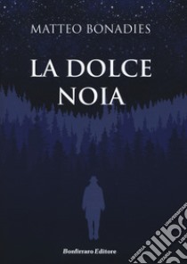 La dolce noia libro di Bonadies Matteo