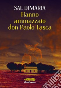 Hanno ammazzato don Paolo Tasca libro di Di Maria Salvatore