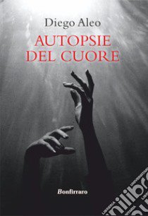 Autopsie del cuore libro di Aleo Diego