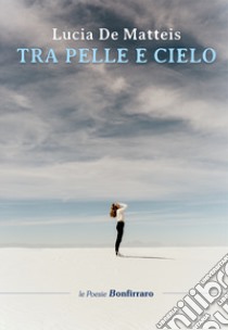 Tra pelle e cielo libro di De Matteis Lucia