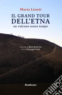 Grand tour dell'Etna. Un vulcano senza tempo libro di Lionti Maria