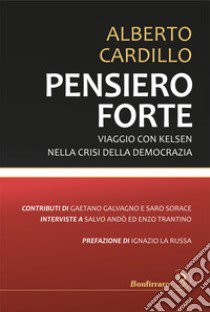 Pensiero forte. Viaggio con Kelsen nella crisi della democrazia libro di Cardillo Alberto; Andò Salvo; Trantino Enzo