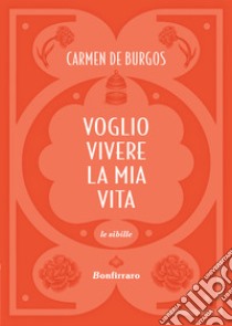 Voglio vivere la mia vita libro di Burgos Carmen de