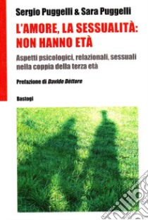 L'amore, la sessualità: non hanno età libro di Puggelli Sergio; Puggelli Sara