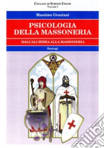 Psicologia della massoneria. Dall'alchimia alla massoneria libro di Graziani Massimo