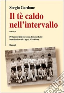 Il tè caldo nell'intervallo libro di Cardone Sergio