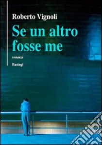 Se un altro fosse me libro di Vignoli Roberto