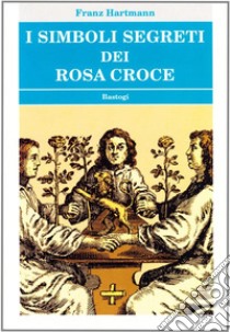 I simboli segreti dei Rosacroce libro di Hartmann Franz