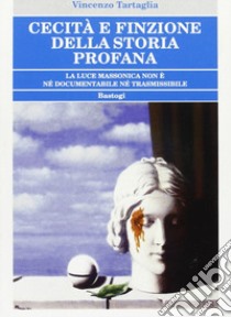 Cecità e finzione della storia profana libro di Tartaglia Vincenzo