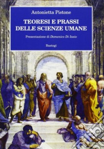 Teoresi e prassi delle scienze umane libro di Pistone Antonietta