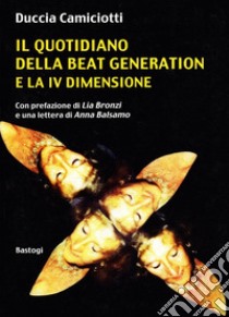 Il quotidiano della beat generation e la IV dimensione libro di Camiciotti Duccia