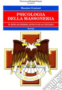 Psicologia della massoneria. Vol. 2: Il rito scozzese antico ed accettato libro di Graziani Massimo