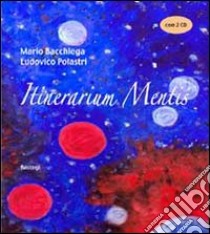 Itinerarium mentis. Con DVD libro di Bacchiega Mario; Polastri Ludovico