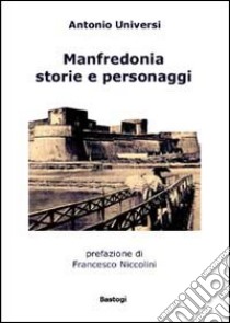 Manfredonia. Storie e personaggi libro di Universi Antonio