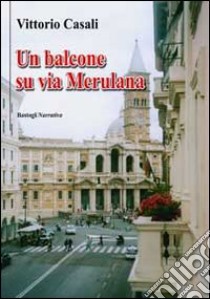 Un balcone su via Merulana libro di Casali Vittorio