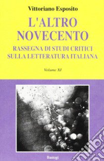 L'altro Novecento. Rassegna di studi critici sulla letteratura italiana. Vol. 11 libro di Esposito Vittoriano