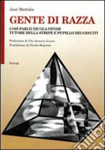 Gente di razza. Così parlò Nicola Pende tutore della stirpe e pupillo dei Gesuiti libro di Mottola José