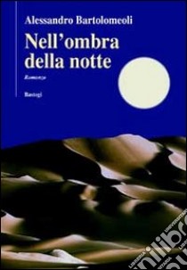 Nell'ombra della notte libro di Bartolomeoli Alessandro