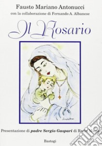 Il rosario libro di Antonucci Fausto Mariano