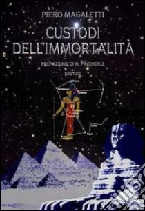 Custodi dell'immortalità libro di Magaletti Piero