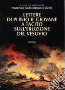 Lettere di Plinio il Giovane a Tacito sull'eruzione del Vesuvio libro di Maulucci Vivolo F. P. (cur.)