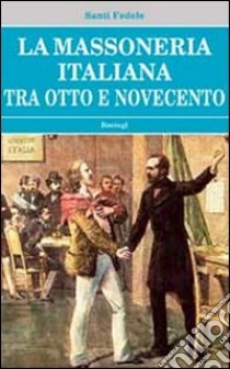 La massoneria italiana tra Otto e Novecento libro di Fedele Santi