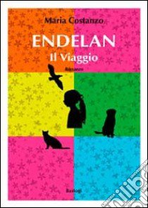 Endelan. Il viaggio libro di Costanzo Maria