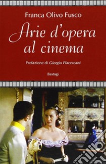 Arie d'opera al cinema libro di Olivo Fusco Franca