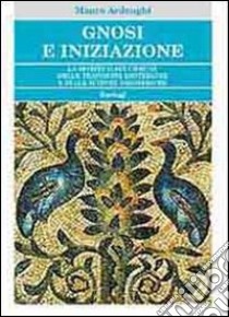 Gnosi e iniziazione. La spiritualità comune delle tradizioni esoteriche e delle scienze esoteriche libro di Ardenghi Mauro